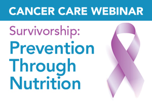 Survivorship Prevention Through Nutrition Cancer care Webinar