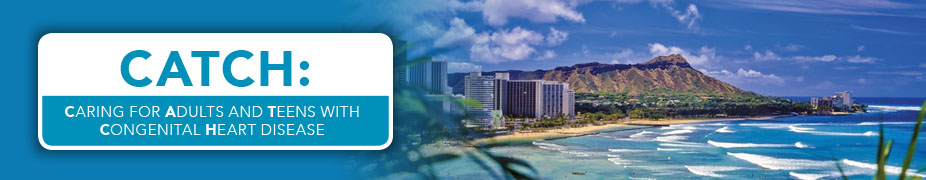 CATCH: Caring for Adults and Teens with Congenital Heart Disease logo in front of a photo of diamond head