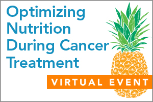 Optimizing Nutrition During Cancer Treatment